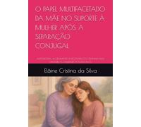 O PAPEL MULTIFACETADO DA MÃE NO SUPORTE À MULHER APÓS A SEPARAÇÃO CONJUGAL: AUTONOMIA, ACOLHIMENTO E RECONSTRUÇÃO FEMININA NAS DINÂMICAS FAMILIARES PÓS-DIVÓRCIO