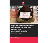 O papel oculto do Banco Mundial e do FMI nos países em desenvolvimento: Egito, Malásia e Turquia