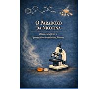 O PARADOXO DA NICOTINA: Riscos, benefícios e terapias futuras