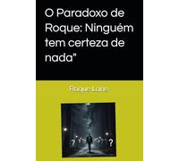 O Paradoxo de Roque: Ninguém tem certeza de nada"