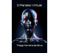 O Paraíso Virtual: A criação da criação e o looping metaverso