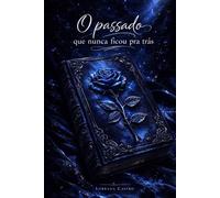 o passado que nunca ficou pra trás: Uma história real de perda, recomeço e resiliência