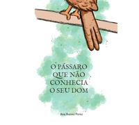 O pássaro que não conhecia o seu dom (Histórias para salvar almas)