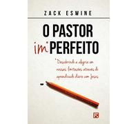 O Pastor Imperfeito: Descobrindo a alegria em nossas limitações, mediante um aprendizado diário com Jesus