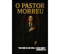 O Pastor Morreu: “Tens nome de que vives, e estás morto.” (Apocalipse 3:1)