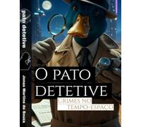 O pato detetive: Crimes no espaço-tempo: 1 (Contos da utopia temporal)