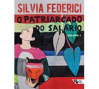 O patriarcado do salario - Notas sobre Marx genero e feminismo - volume 1 (Em Portugues do Brasil)