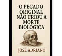 “O Pecado Original Não Criou a Morte Biológica”