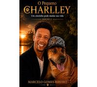 O PEQUENO CHARLLEY: Um cãozinho pode mudar sua vida (Edição 2)