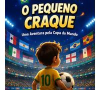 O Pequeno Craque: Uma Aventura Pela Copa Do Mundo