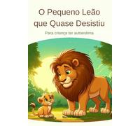 O Pequeno Leão que Quase Desistiu: Para criança ter autoestima (MB Infantil)