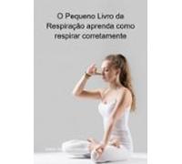 O Pequeno Livro Da Respiração Aprenda Como Respirar Corretamente (eboo