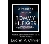 O Pequeno Livro de Tommy Hilfiger: A história não oficial da ascensão, queda e retorno de um ícone da moda americana.