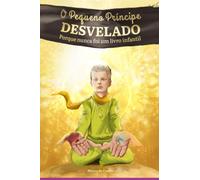 O PEQUENO PRÍNCIPE DESVELADO PORQUE NUNCA FOI UM LIVRO INFANTIL