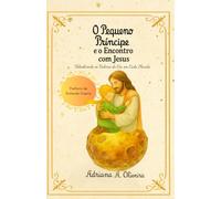 O Pequeno Príncipe e o Encontro com Jesus: Descobrindo os Valores do Céu em Cada Planeta