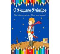 O PEQUENO PRÍNCIPE: Para colorir e se divertir... Vamos nessa aventura? (EU AMO COLORIR)