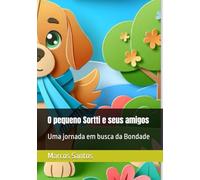 O pequeno Sortti e seus amigos: Uma jornada em busca da Bondade