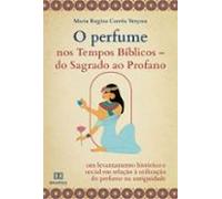 O Perfume Nos Tempos Bíblicos - (ebook)
