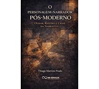 O personagem-narrador pós-moderno: olhar, rastro e crise da narrativa