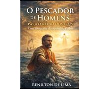 O Pescador de Homens para o Reino dos Céus: A história, fé e transformação do apóstolo Pedro
