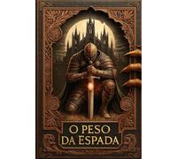 O Peso da Espada: Entre Mistério e Fantasia, o Peso de um Destino