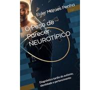 O Peso de Parecer NEUROTÍPICO: Diagnóstico tardio do autismo, identidade e pertencimento