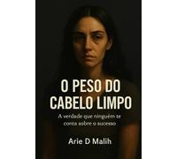 O PESO DO CABELO LIMPO: A verdade que ninguém te conta sobre o sucesso