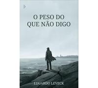 O Peso do Que Não Digo