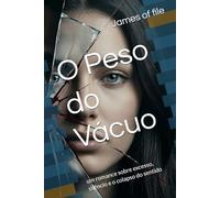 O Peso do Vácuo: um romance sobre excesso, silêncio e o colapso do sentido