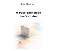 O Peso Silencioso das Virtudes