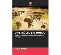 O PETRÓLEO E O MUNDO: Dinâmica, desafios e perspectivas de um recurso estratégico