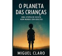 O Planeta das Crianças: Uma utopia de escuta num mundo sem adultos (Fronteiras do Amanhã - Ficção Científica Literária)