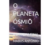 O PLANETA ÓSMIO: A BATALHA FINAL