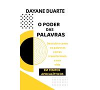 O PODE DAS PALAVRAS: Descubra como as palavras certas transformam a sua vida.