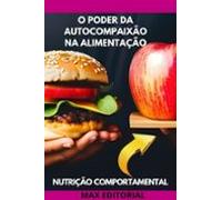 O Poder Da Autocompaixão Na Alimentação (ebook)