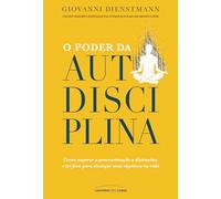 O PODER DA AUTODISCIPLINA COMO SUPERAR A PROCRASTINAÇÃO E DISTRAÇÕES, E TER FOCO PARA ALCANÇAR