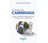 O Poder da Caminhada: Como um Hábito Simples Pode Transformar a Sua Vida
