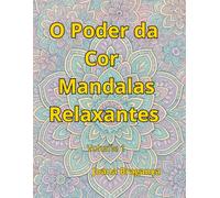 O Poder da Cor Mandalas Relaxantes: Volume 1