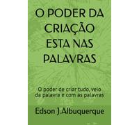 O PODER DA CRIAÇÃO ESTA NAS PALAVRAS: O poder de criar tudo, veio da palavra e com as palavra