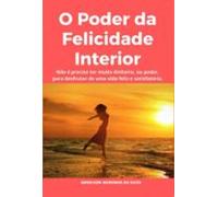 O Poder Da Felicidade Interior (ebook)
