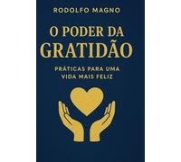 O Poder da Gratidão (Desperte Seu Potencial - Prosperidade, Sucesso e Transformação Pessoal)