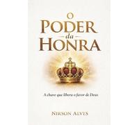 O PODER DA HONRA: O Princípio que atrai o favor de Deus