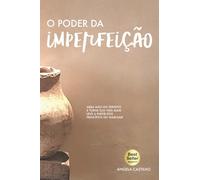 O Poder da Imperfeição: Abra mão do perfeito e torne sua vida mais leve a partir dos princípios do Wabi-Sabi