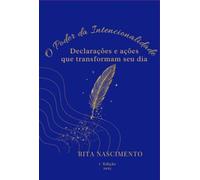 O Poder Da Intecionalidade: Declarações e ações que transformam seu dia