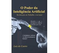 O Poder Da Inteligência Artificial: Na Educação, no Trabalho e no Lazer