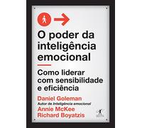 O Poder da Inteligência Emocional. Como Liderar com Sensibilidade e Eficiência