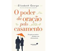 O PODER DA ORAÇÃO PELO CASAMENTO: Ore pelo seu marido e fortaleça o seu relacionamento
