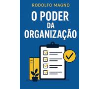 O Poder da Organização (Desperte Seu Potencial - Prosperidade, Sucesso e Transformação Pessoal)