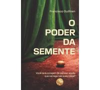 O Poder da Semente: Você terá coragem de semear aquilo que carrega nas suas mãos?