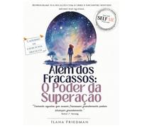 O Poder da Superação - Além dos Fracassos: Caderno de exercícios terapêuticos para ressignificar erros, acolher a dor e transformar fracassos em força ... o olhar sobre si mesmo e auto-terapia.)